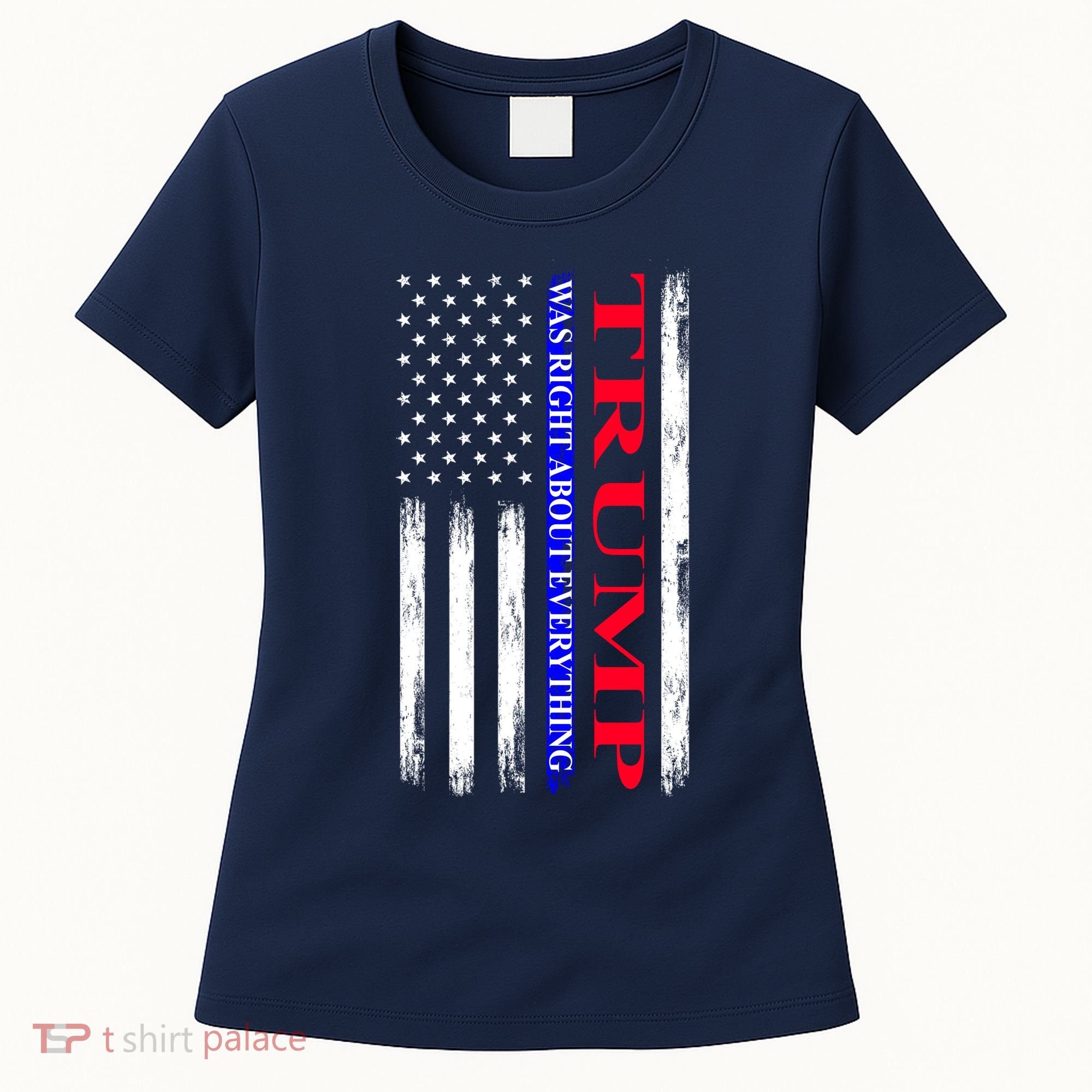 Trump Was Right About Everything American Flag Gift Women's T-Shirt