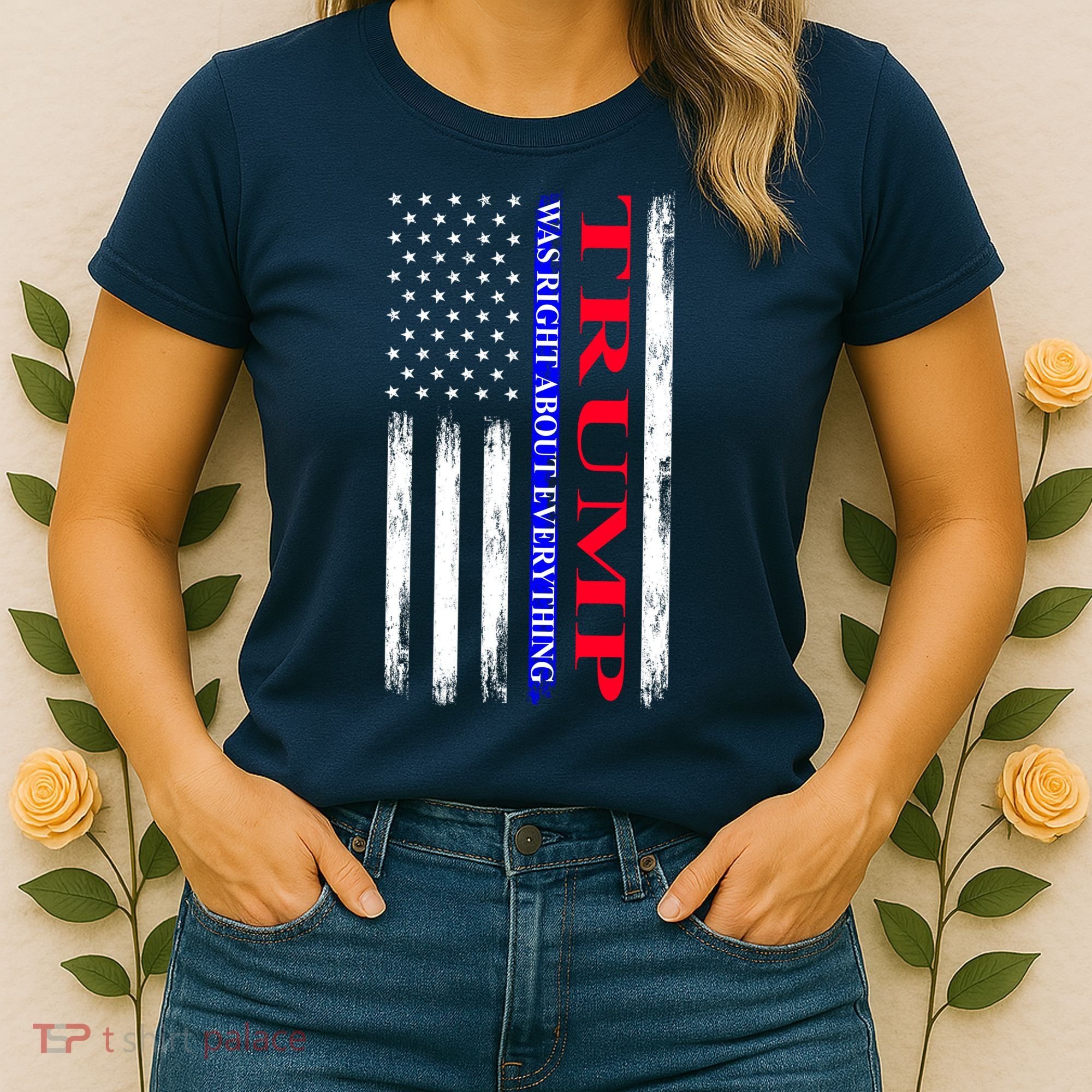 Trump Was Right About Everything American Flag Gift Women's T-Shirt