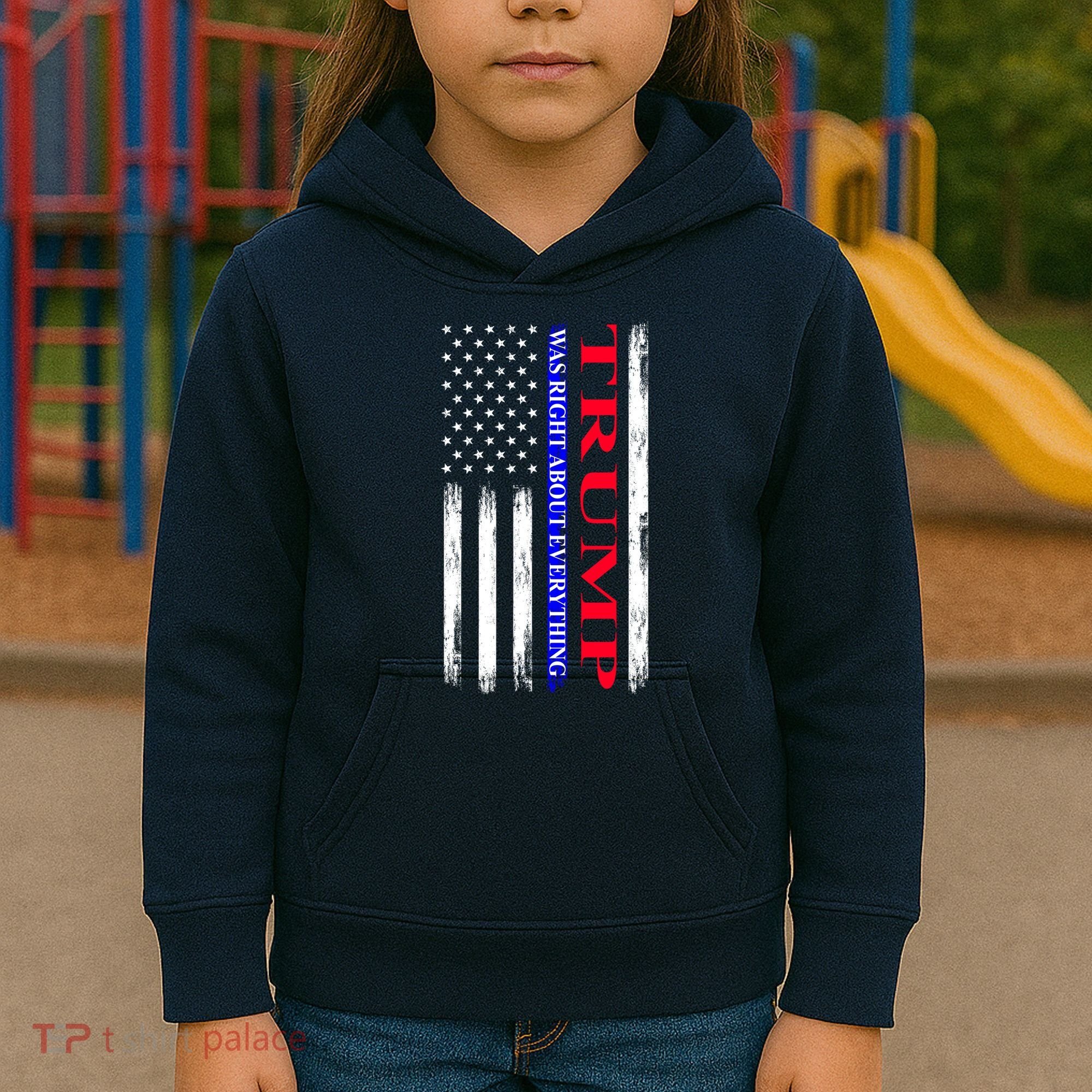 Trump Was Right About Everything American Flag Gift Kids Hoodie