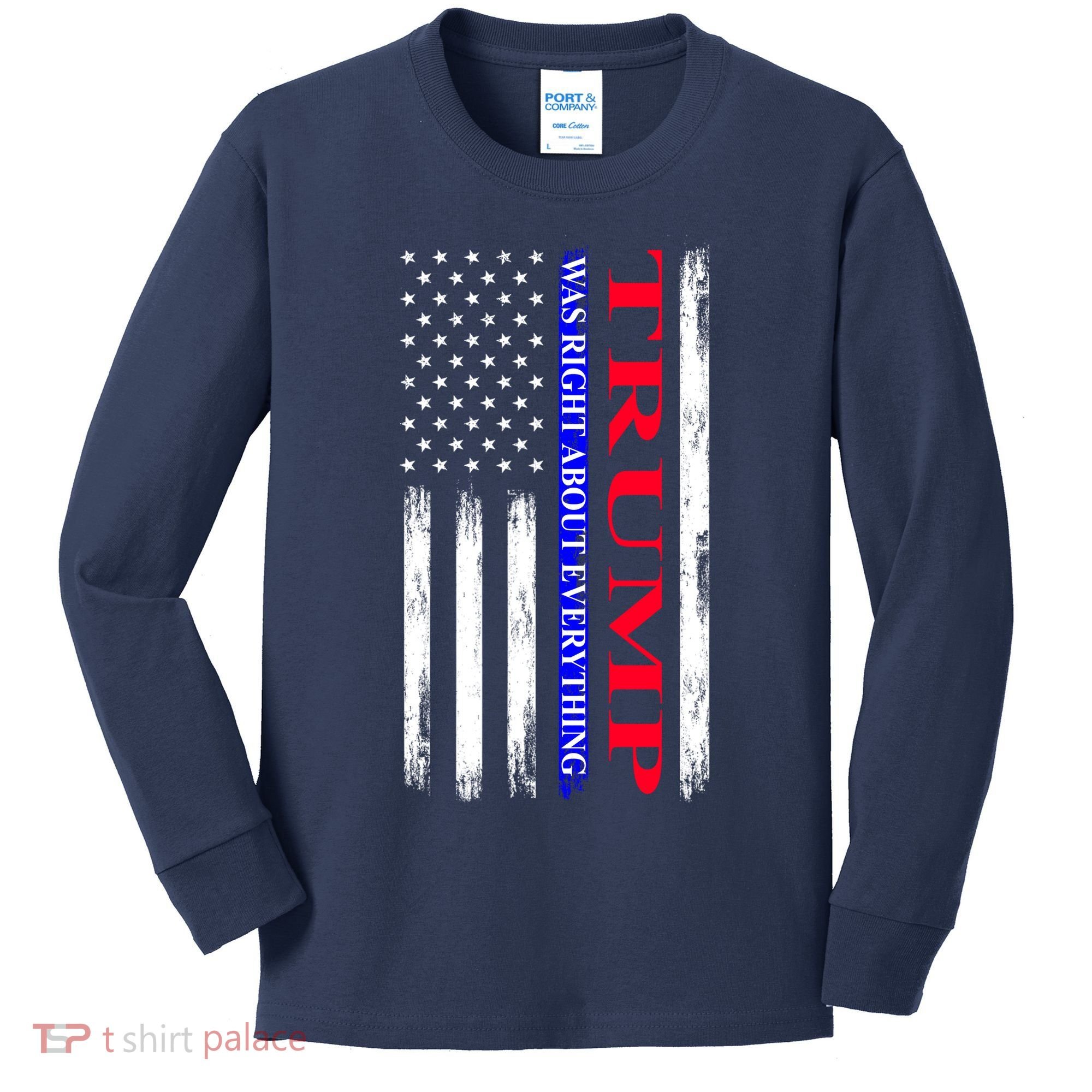 Trump Was Right About Everything American Flag Gift Kids Long Sleeve Shirt