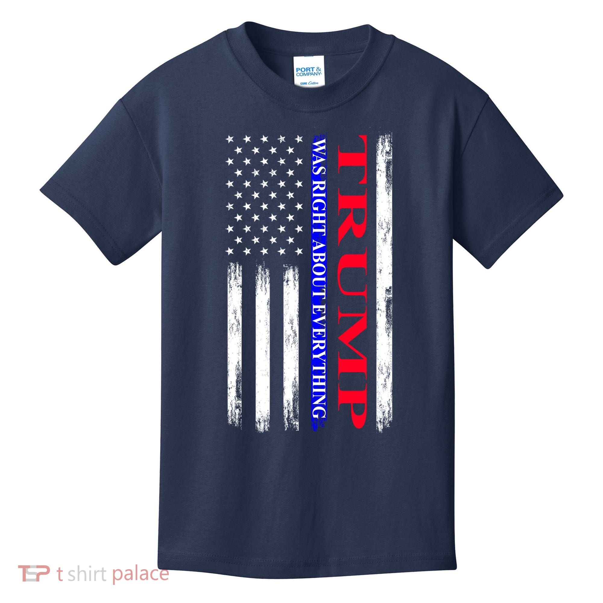 Trump Was Right About Everything American Flag Gift Kids T-Shirt