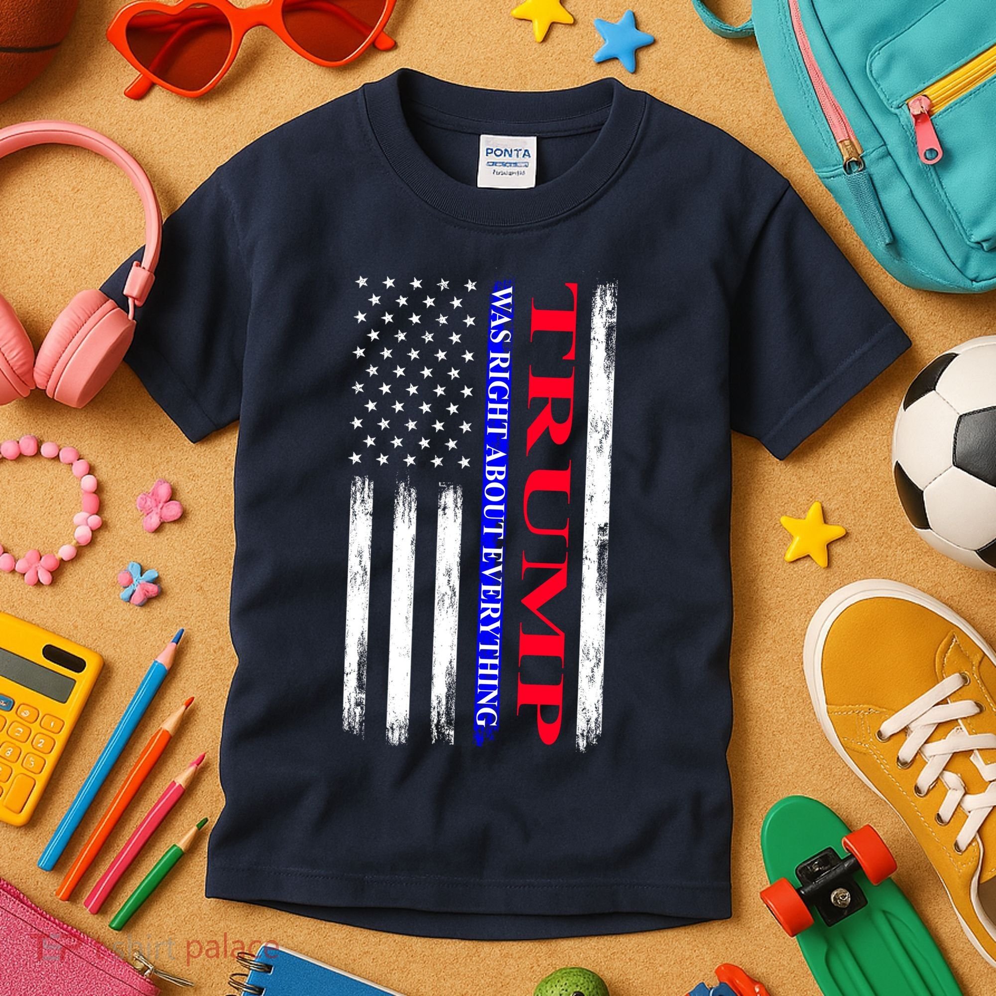 Trump Was Right About Everything American Flag Gift Kids T-Shirt