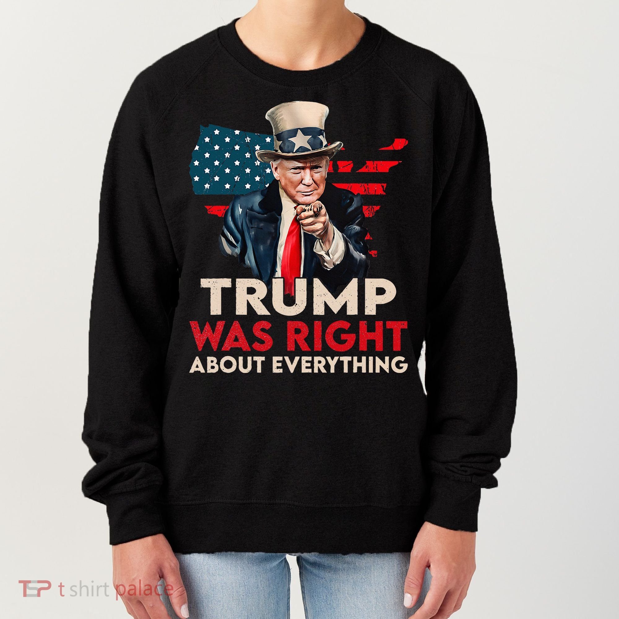 Trump Was Right About Everything Funny Women's Sweatshirt
