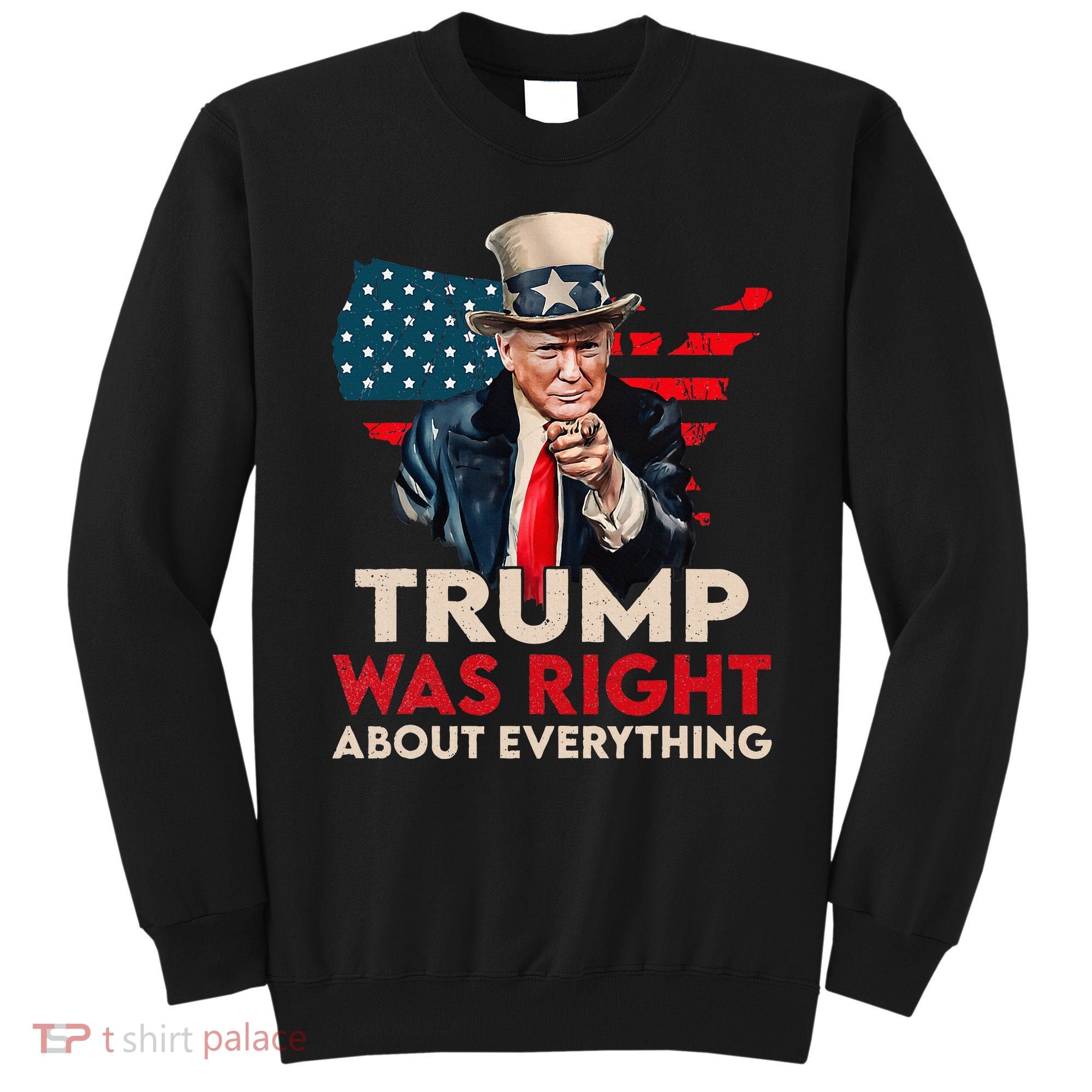 Trump Was Right About Everything Funny Sweatshirt