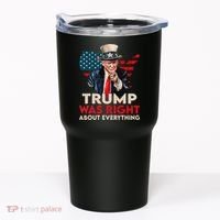 Trump Was Right About Everything Funny Tumbler thumb 0