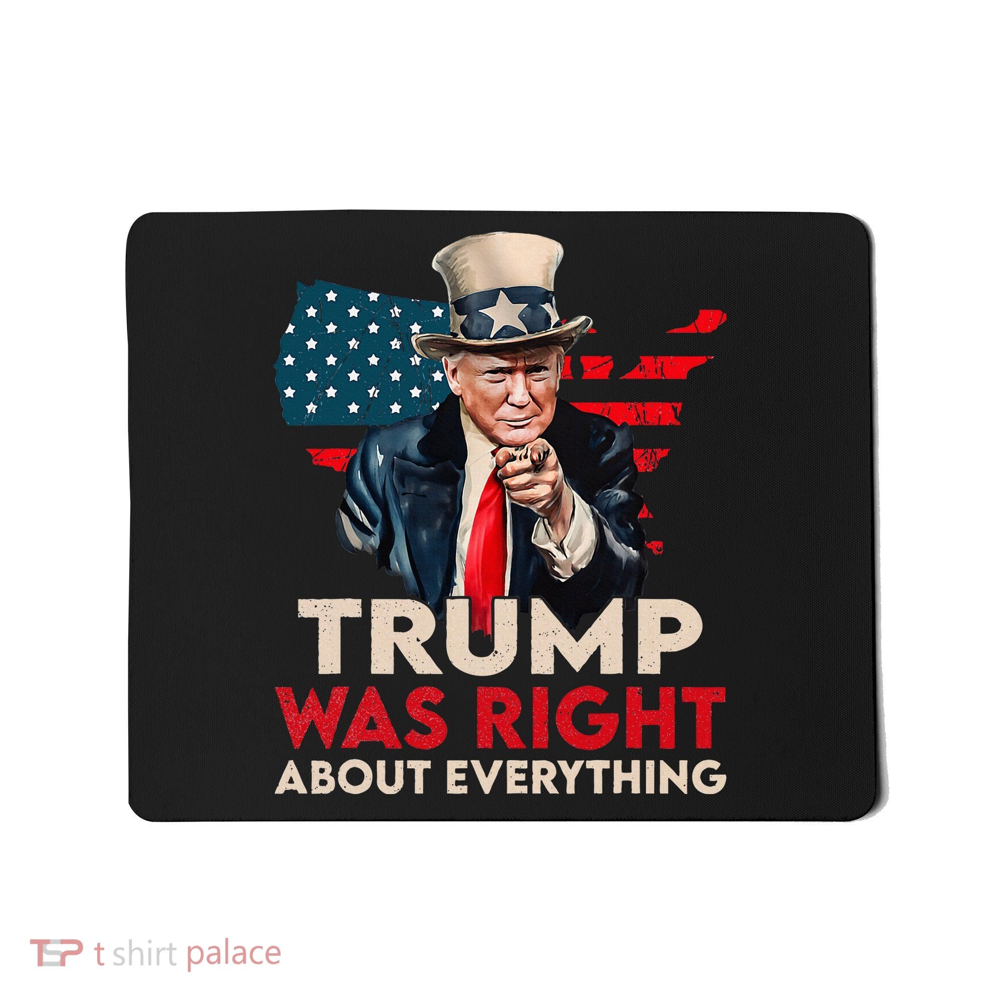 Trump Was Right About Everything Funny Mousepad