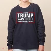 Trump Was Right About Everything Funny USA Women's Sweatshirt thumb 0