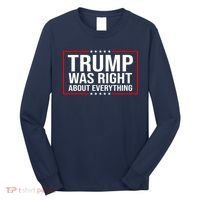 Trump Was Right About Everything Funny USA Long Sleeve Shirt thumb 0