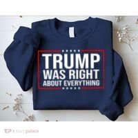 Trump Was Right About Everything Funny USA Sweatshirt thumb 2