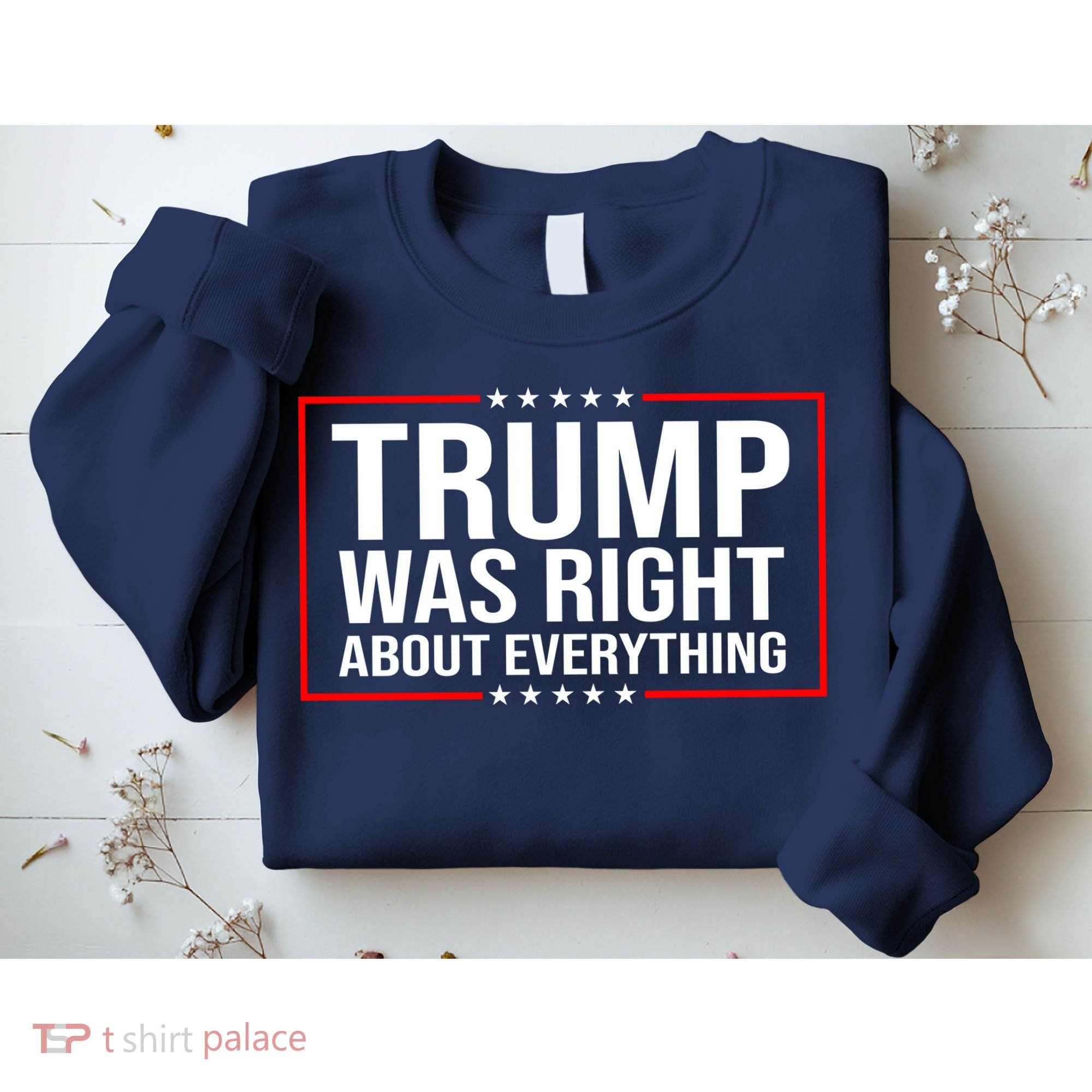 Trump Was Right About Everything Funny USA Sweatshirt