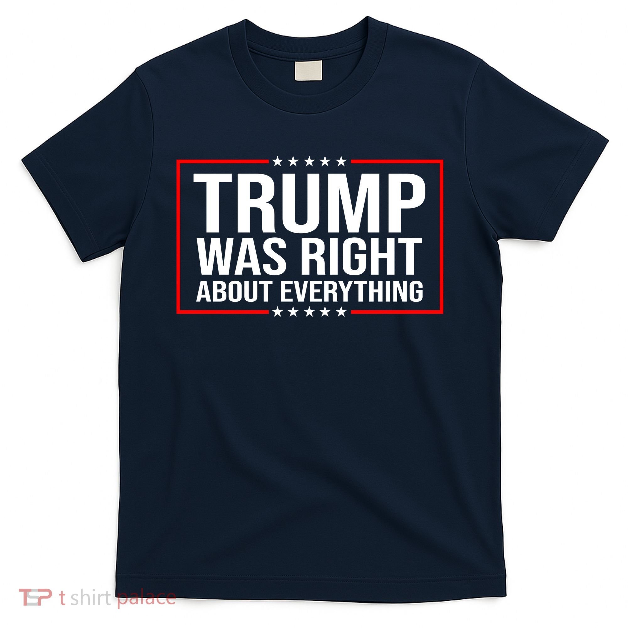 Trump Was Right About Everything Funny USA T-Shirt