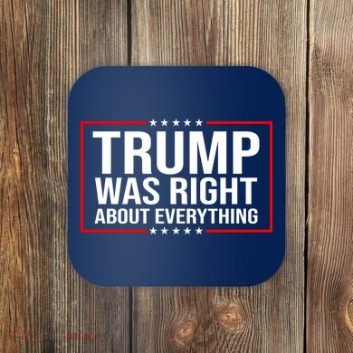 Trump Was Right About Everything Funny USA Coaster