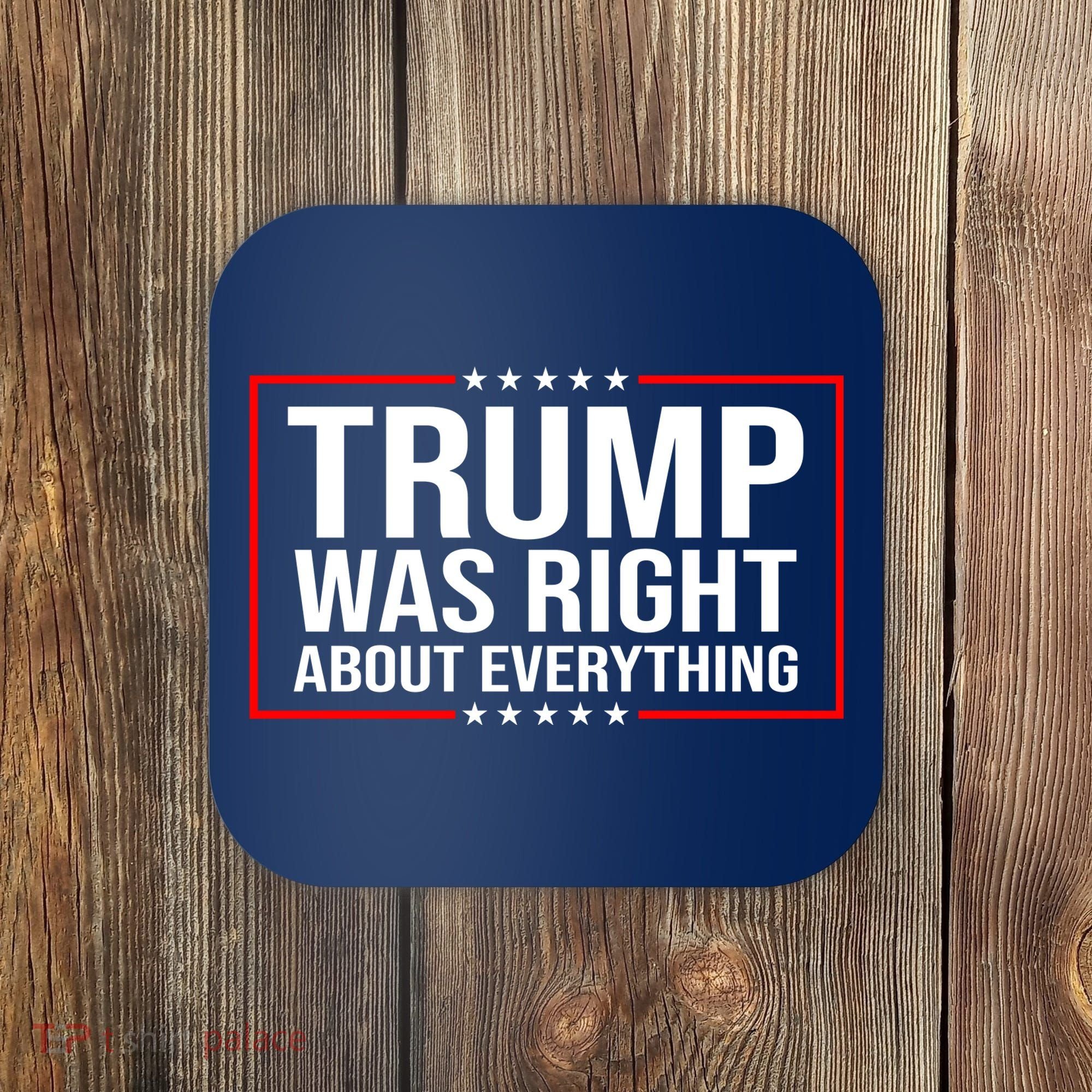 Trump Was Right About Everything Funny USA Coaster