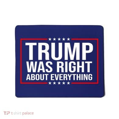 Trump Was Right About Everything Funny USA Mousepad