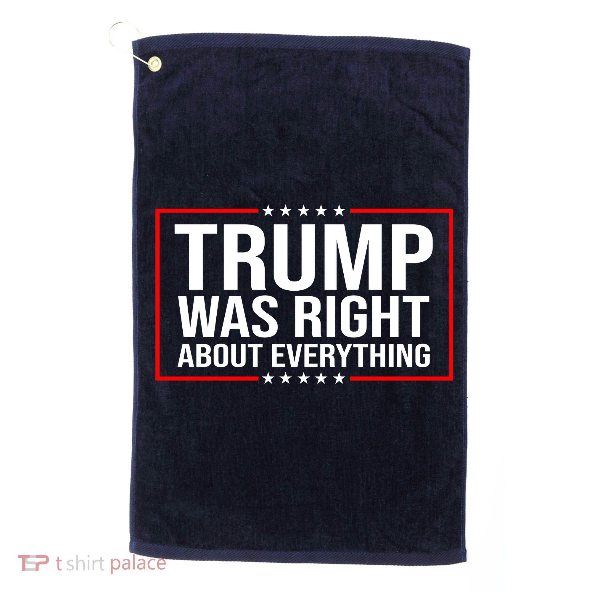 Trump Was Right About Everything Funny USA Golf Towel