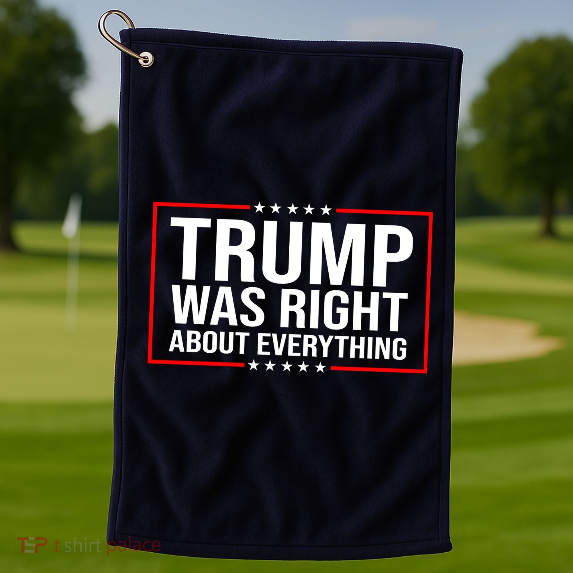 Trump Was Right About Everything Funny USA Golf Towel