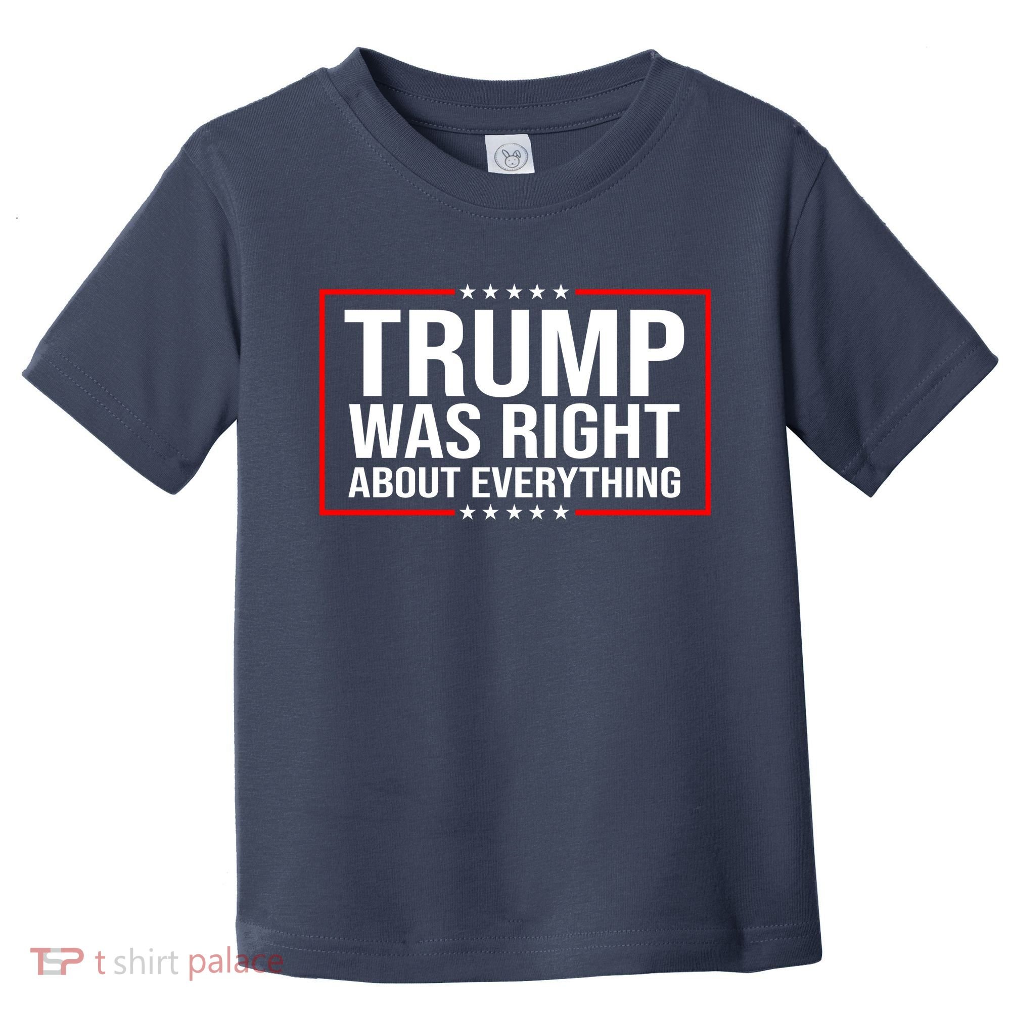 Trump Was Right About Everything Funny USA Toddler T-Shirt
