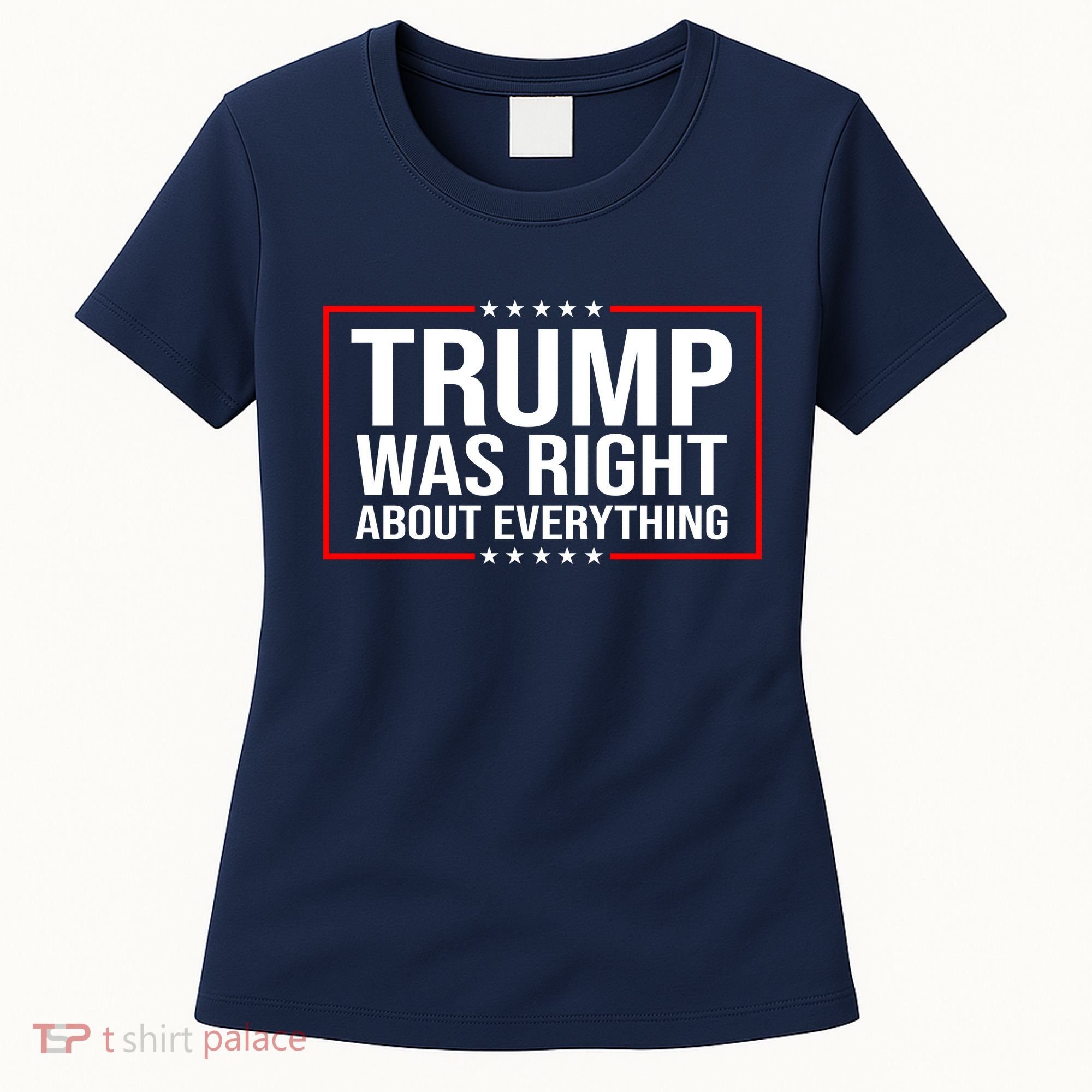 Trump Was Right About Everything Funny USA Women's T-Shirt