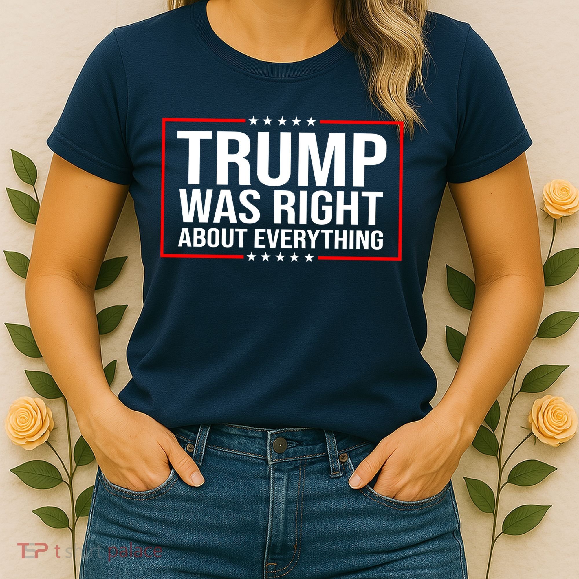 Trump Was Right About Everything Funny USA Women's T-Shirt