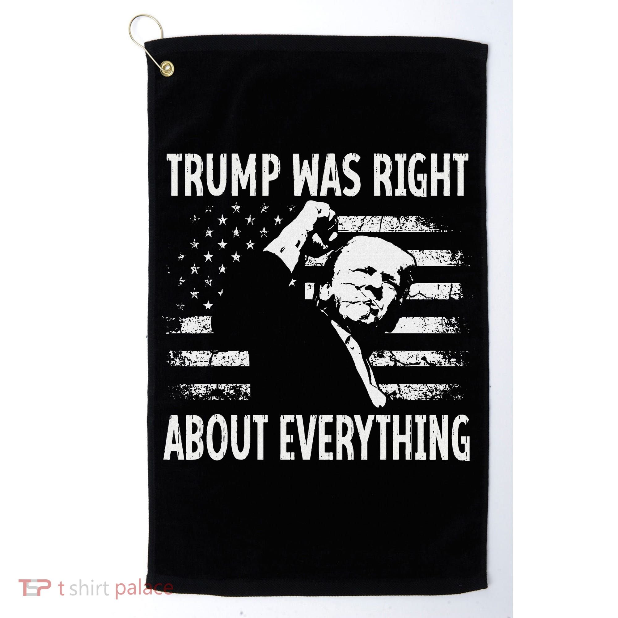 Trump Was Right About Everything American Flag 45 47 Golf Towel
