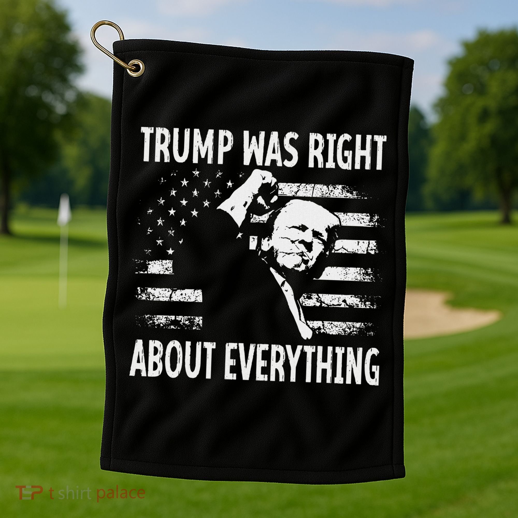Trump Was Right About Everything American Flag 45 47 Golf Towel
