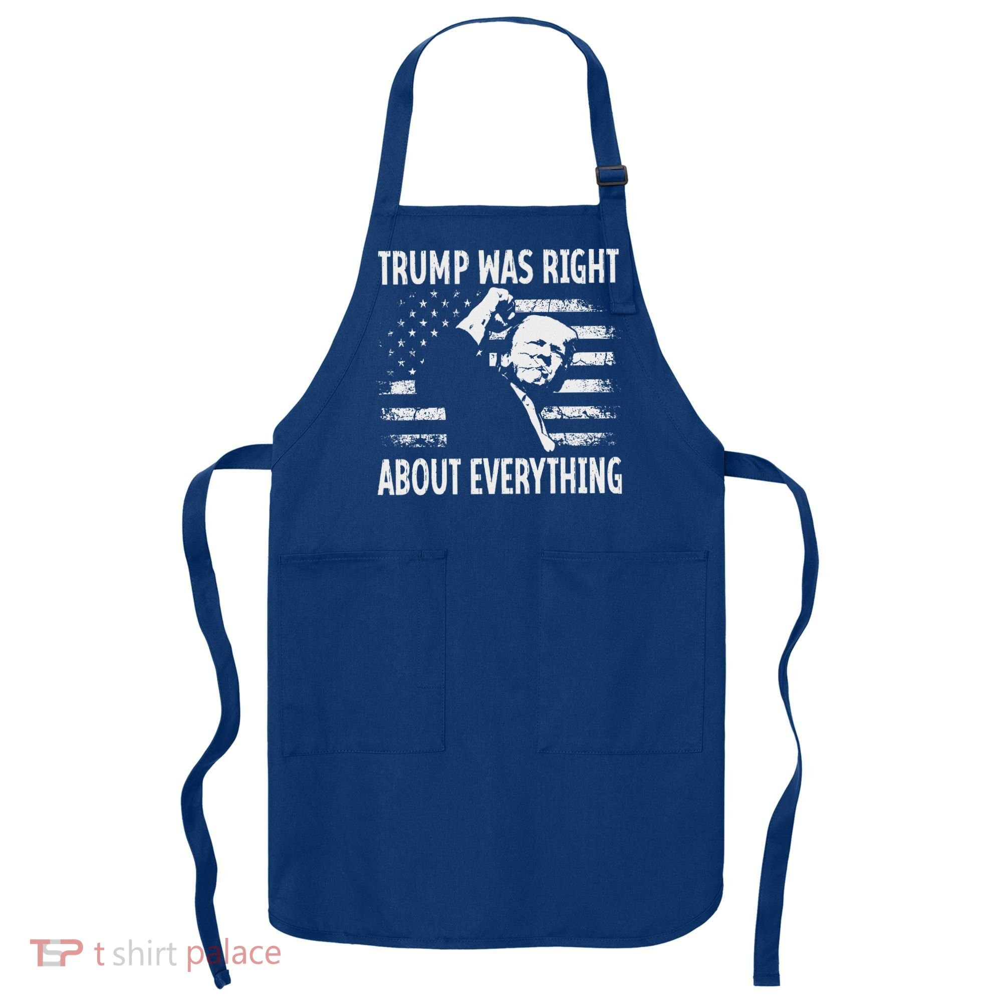 Trump Was Right About Everything American Flag 45 47 Apron