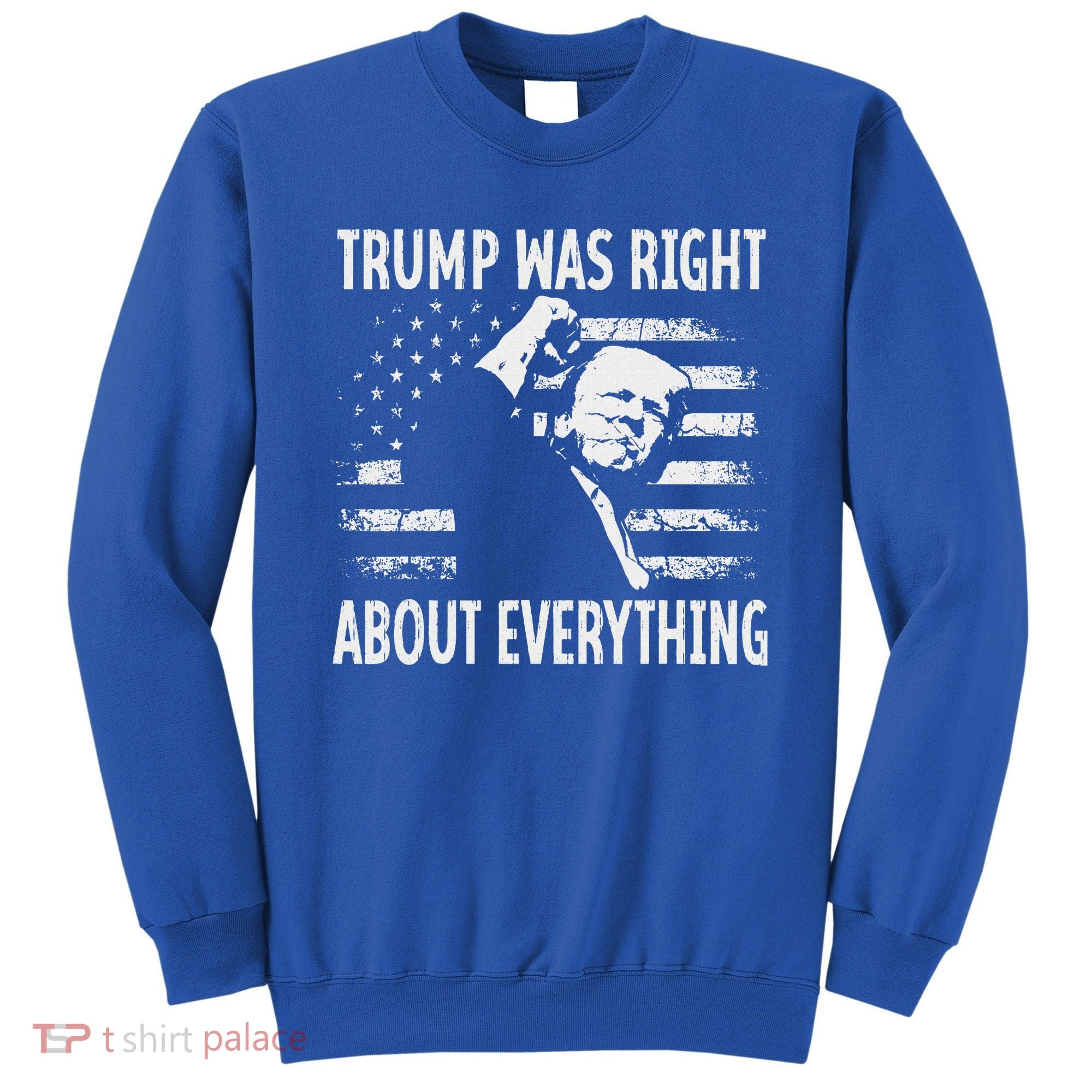 Trump Was Right About Everything American Flag 45 47 Sweatshirt