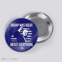 Trump Was Right About Everything American Flag 45 47 Button thumb 0