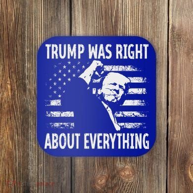 Trump Was Right About Everything American Flag 45 47 Coaster