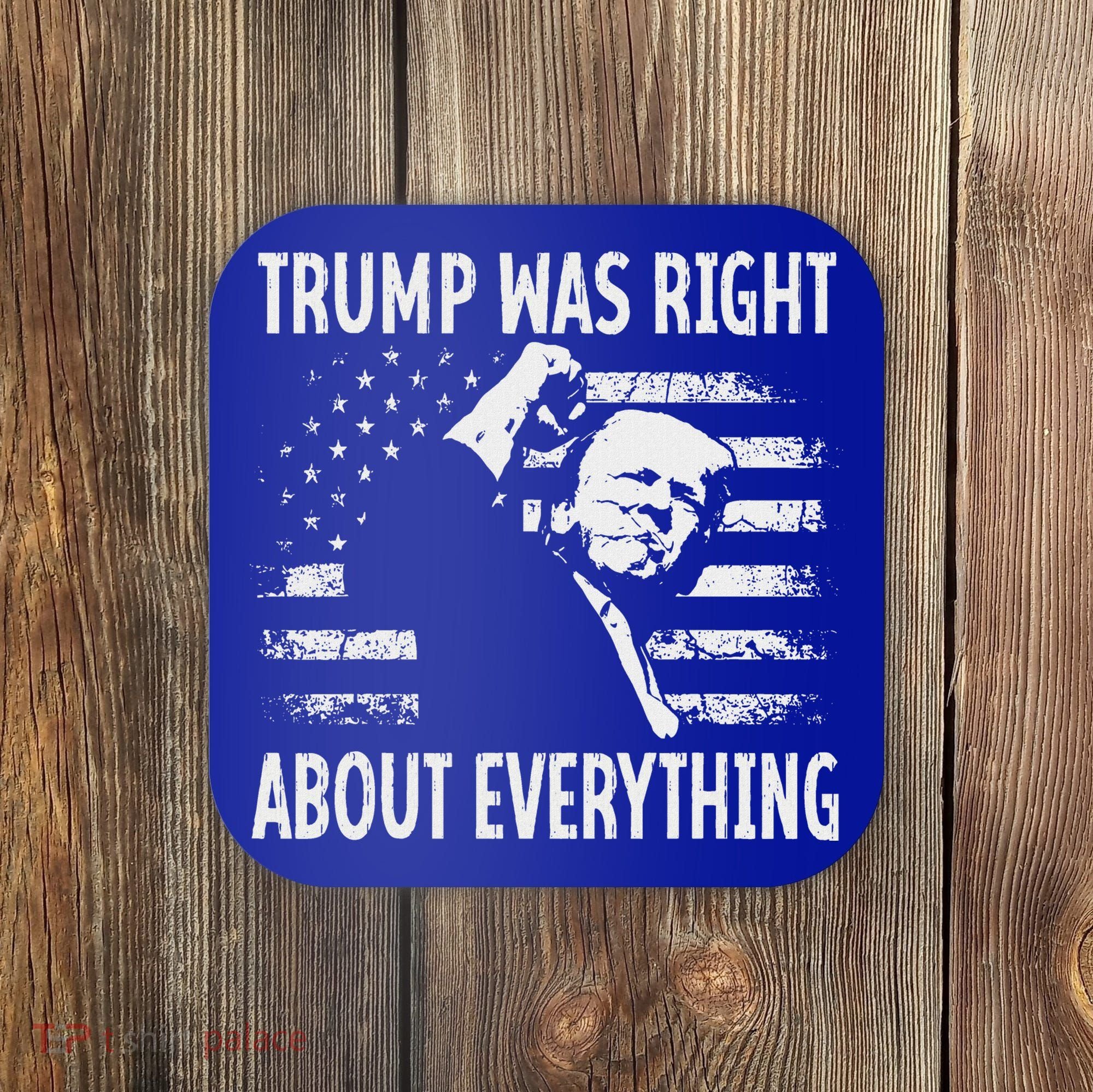 Trump Was Right About Everything American Flag 45 47 Coaster