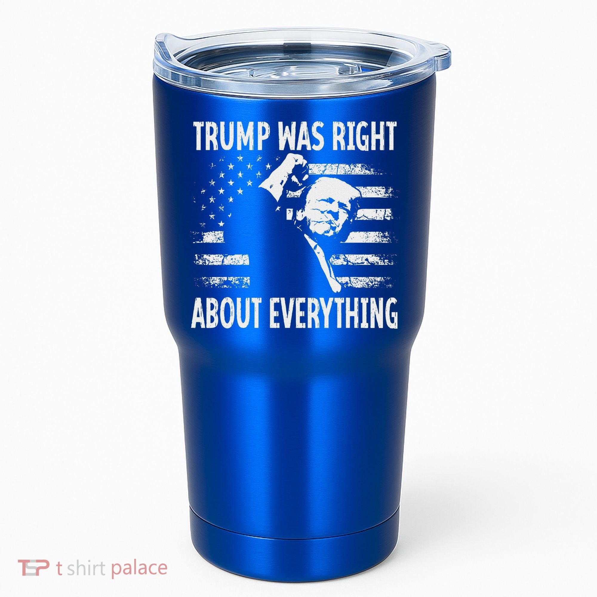 Trump Was Right About Everything American Flag 45 47 Tumbler