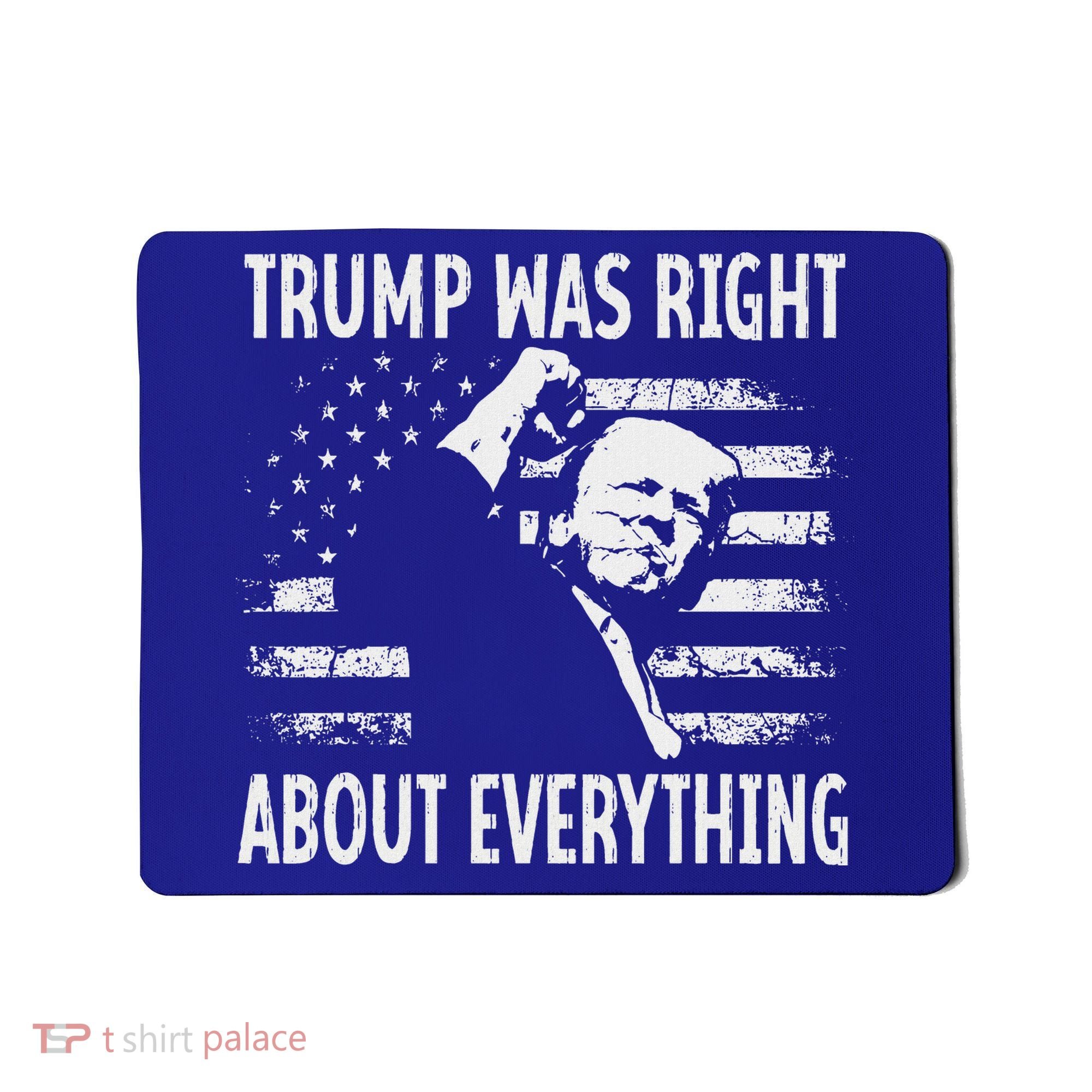 Trump Was Right About Everything American Flag 45 47 Mousepad