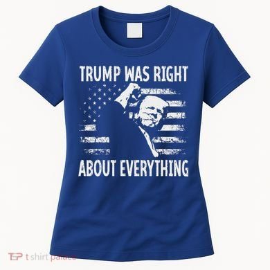 Trump Was Right About Everything American Flag 45 47 Women's T-Shirt