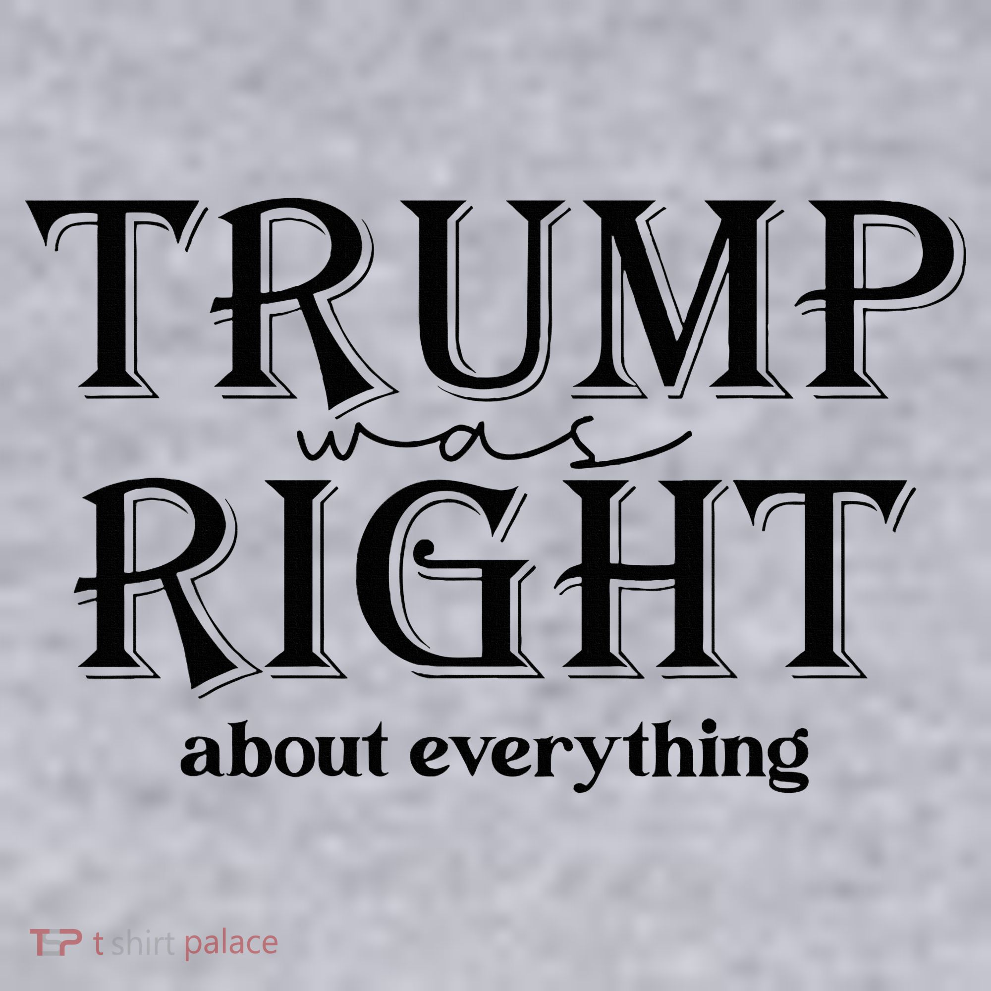 Trump Was Right About Everything Donald Trump Supporters Women's Sweatshirt