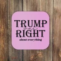Trump Was Right About Everything Donald Trump Supporters Coaster thumb 0