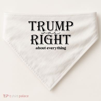 Trump Was Right About Everything Donald Trump Supporters USA-Made Doggie Bandana