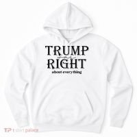 Trump Was Right About Everything Donald Trump Supporters Hoodie thumb 0
