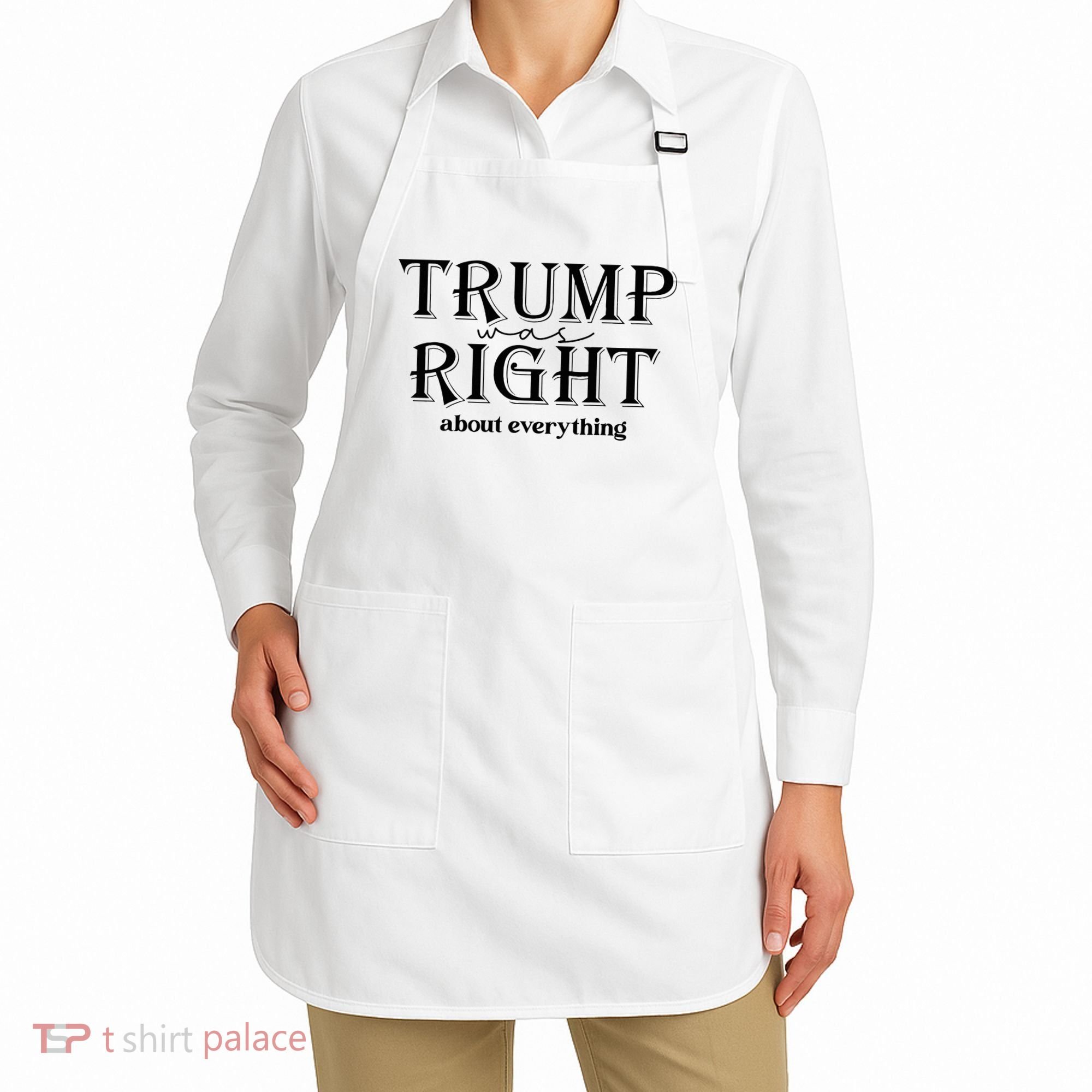 Trump Was Right About Everything Donald Trump Supporters Apron