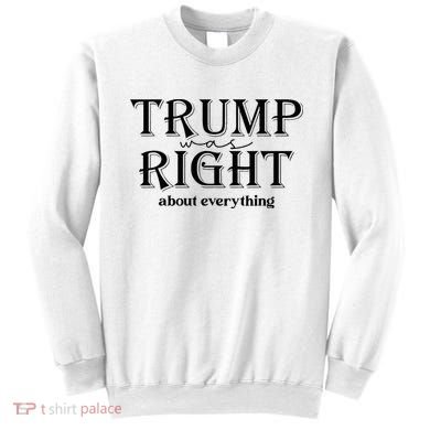 Trump Was Right About Everything Donald Trump Supporters Sweatshirt