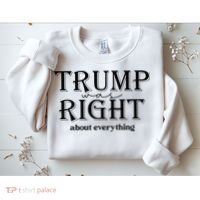 Trump Was Right About Everything Donald Trump Supporters Sweatshirt thumb 2