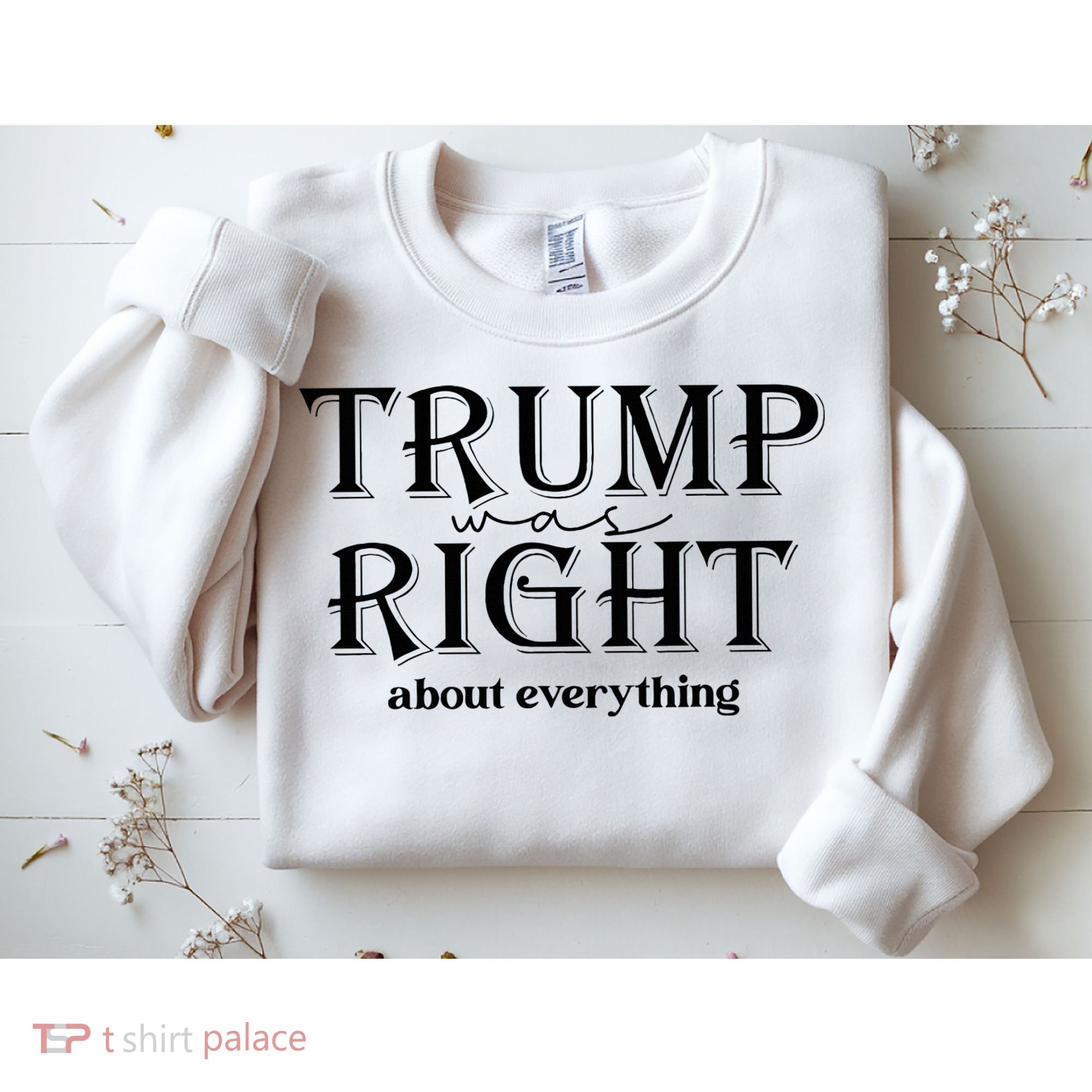 Trump Was Right About Everything Donald Trump Supporters Sweatshirt