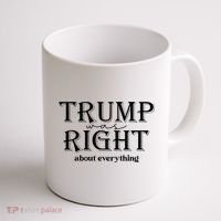 Trump Was Right About Everything Donald Trump Supporters Coffee Mug thumb 1