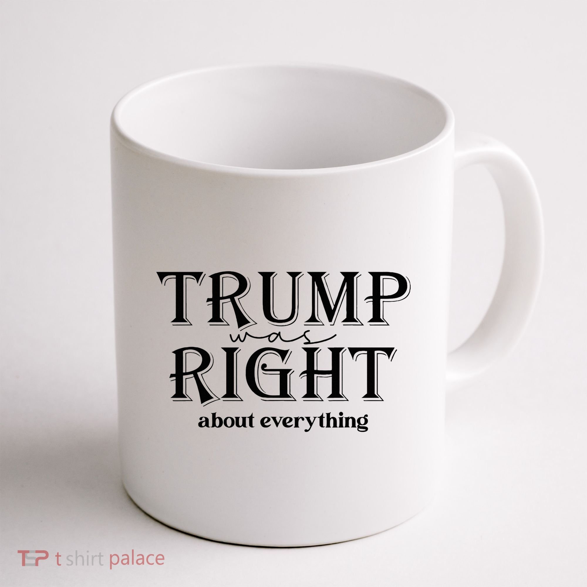 Trump Was Right About Everything Donald Trump Supporters Coffee Mug