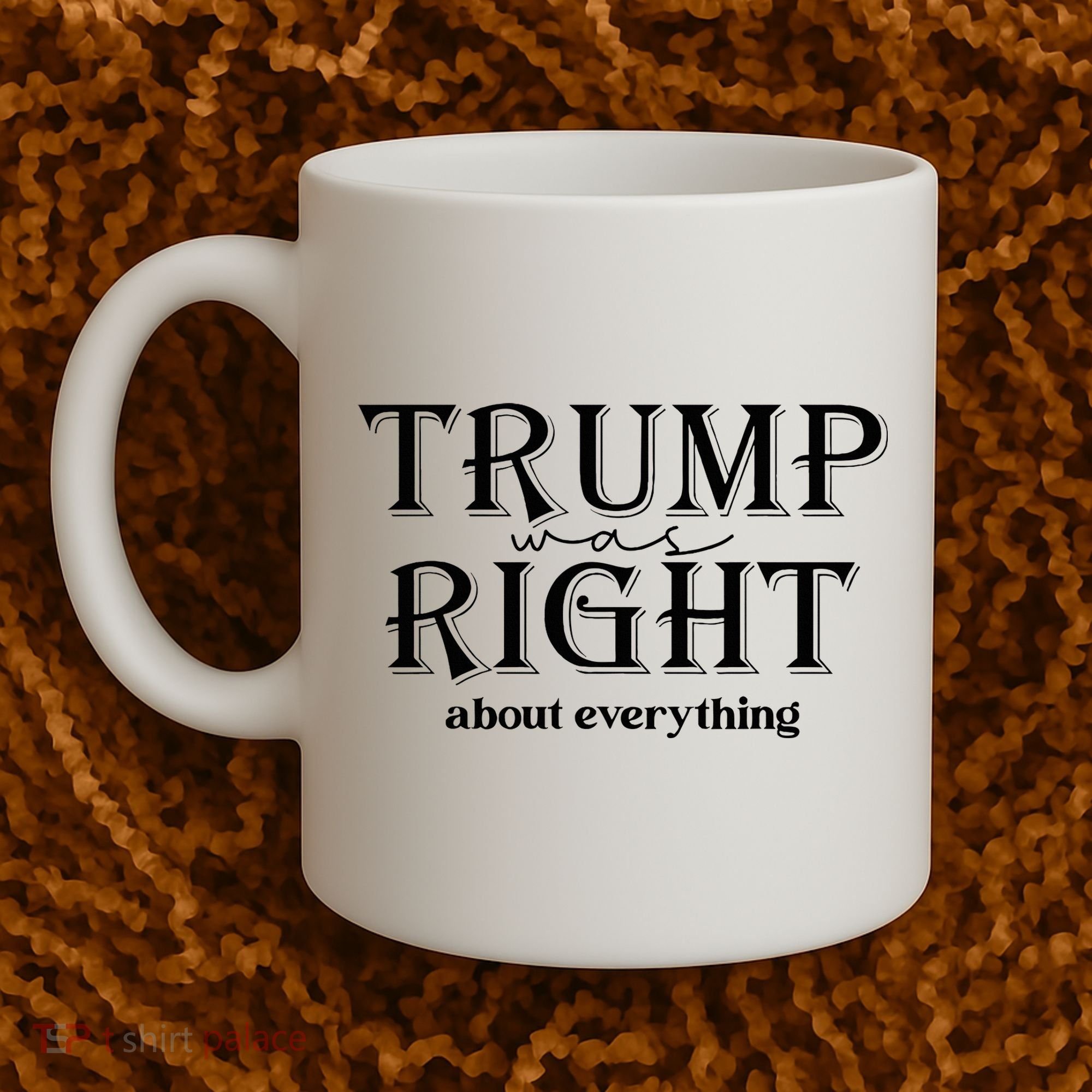 Trump Was Right About Everything Donald Trump Supporters Coffee Mug