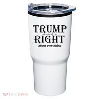 Trump Was Right About Everything Donald Trump Supporters Tumbler thumb 0
