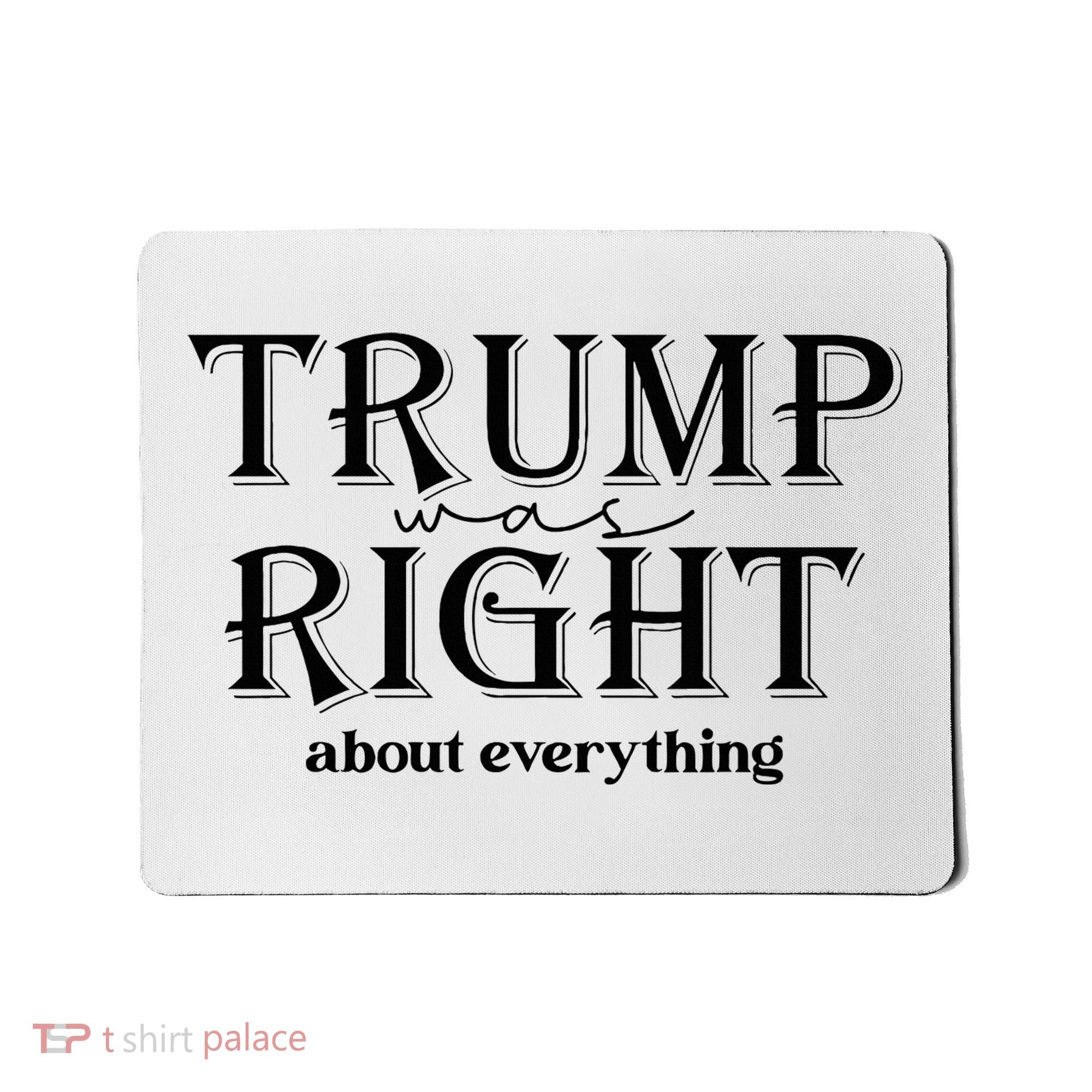 Trump Was Right About Everything Donald Trump Supporters Mousepad
