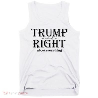Trump Was Right About Everything Donald Trump Supporters Tank Top