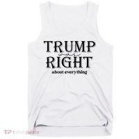 Trump Was Right About Everything Donald Trump Supporters Tank Top thumb 0