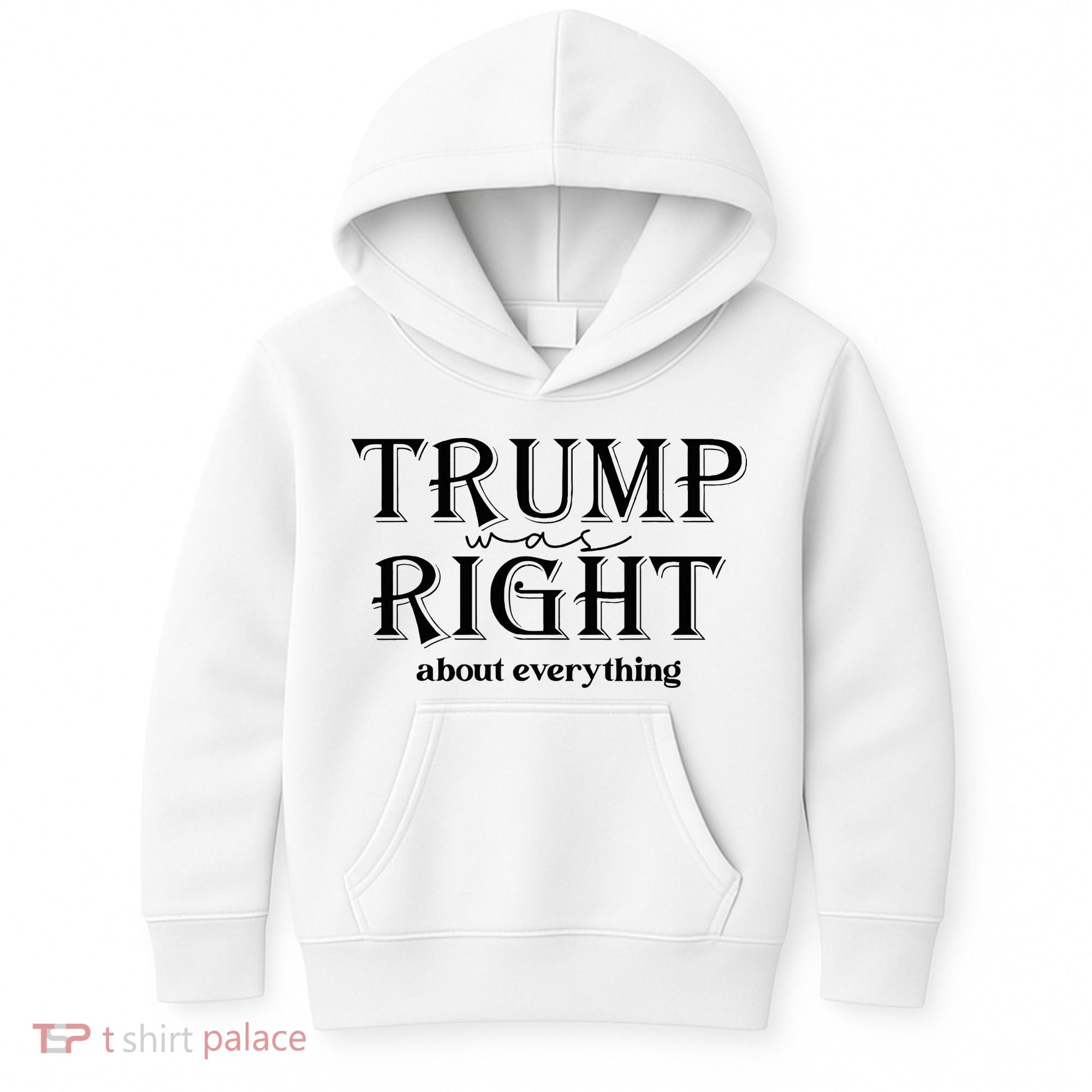Trump Was Right About Everything Donald Trump Supporters Kids Hoodie