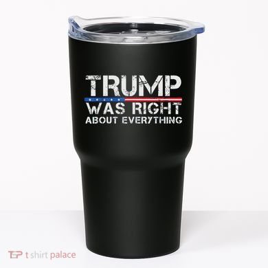 trump was right about everything Gift Tumbler